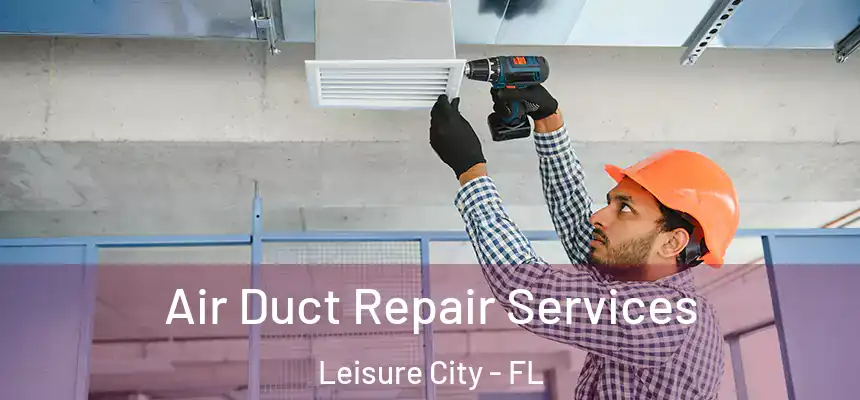 Air Duct Repair Services Leisure City - FL