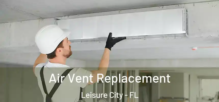Air Vent Replacement Leisure City - FL
