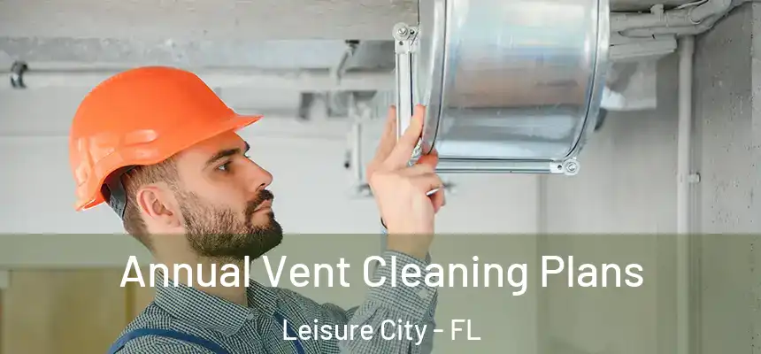Annual Vent Cleaning Plans Leisure City - FL