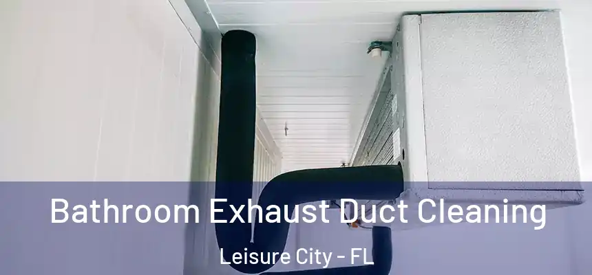 Bathroom Exhaust Duct Cleaning Leisure City - FL