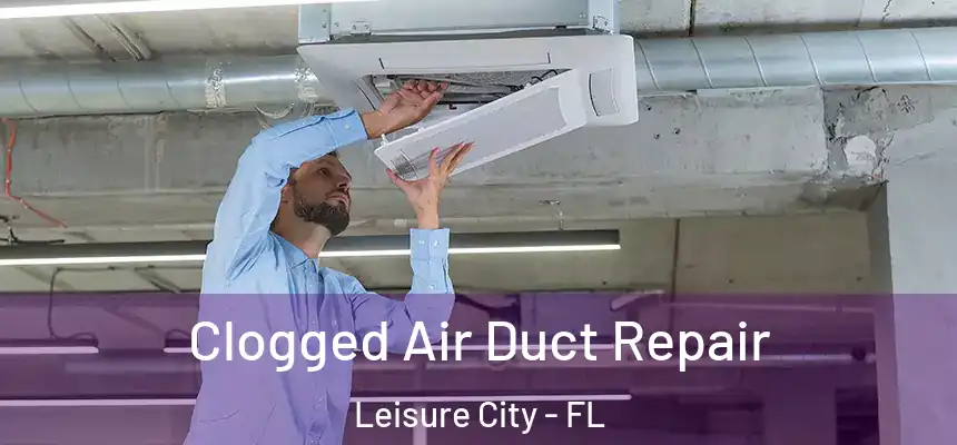  Clogged Air Duct Repair Leisure City - FL