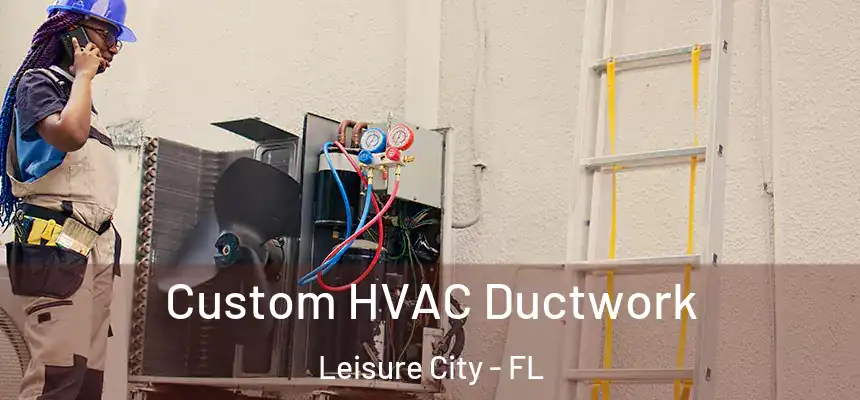Custom HVAC Ductwork Leisure City - FL