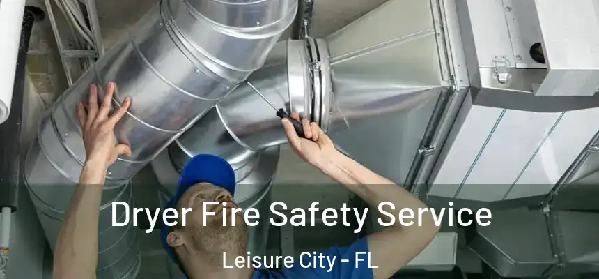 Dryer Fire Safety Service Leisure City - FL