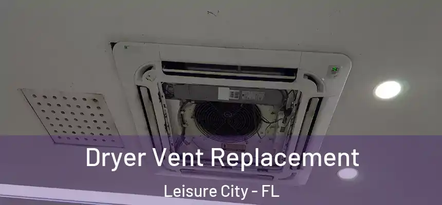 Dryer Vent Replacement Leisure City - FL