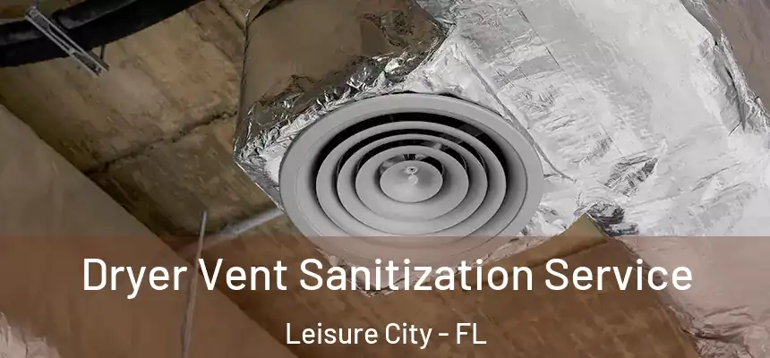 Dryer Vent Sanitization Service Leisure City - FL