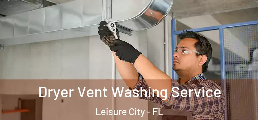 Dryer Vent Washing Service Leisure City - FL