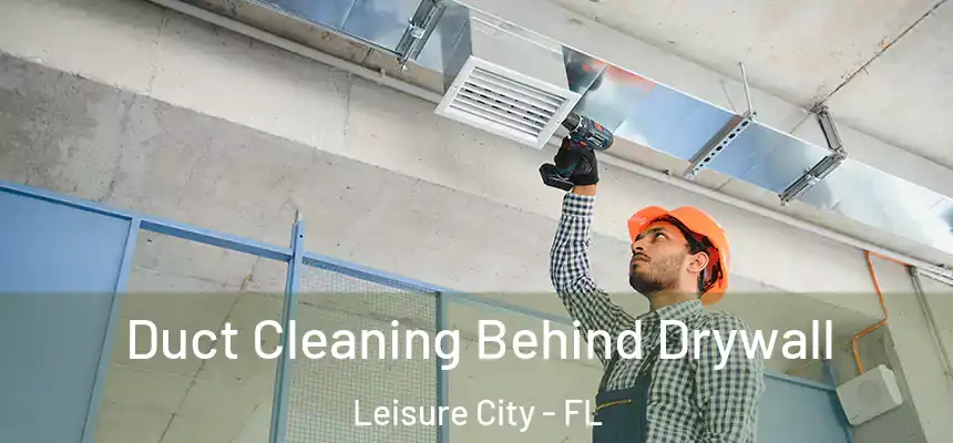Duct Cleaning Behind Drywall Leisure City - FL