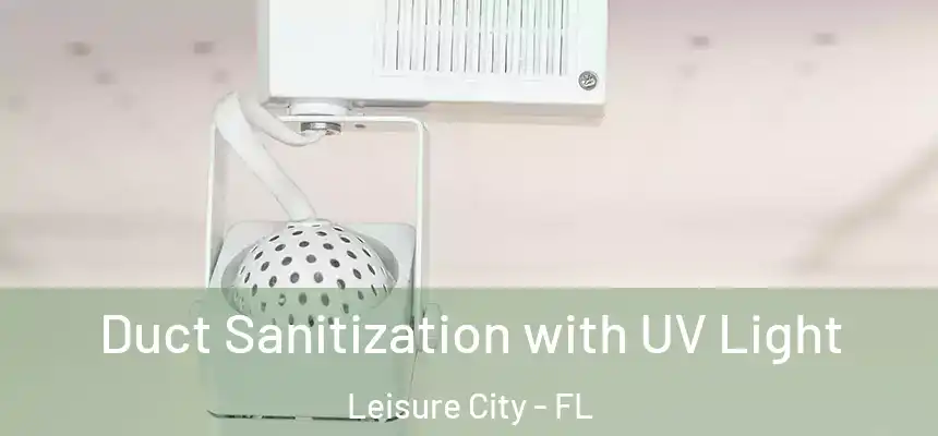 Duct Sanitization with UV Light Leisure City - FL