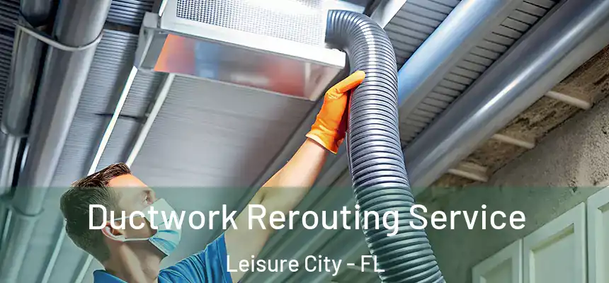 Ductwork Rerouting Service Leisure City - FL