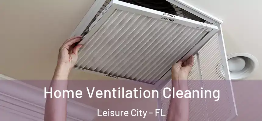 Home Ventilation Cleaning Leisure City - FL
