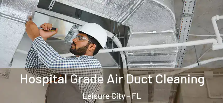 Hospital Grade Air Duct Cleaning Leisure City - FL