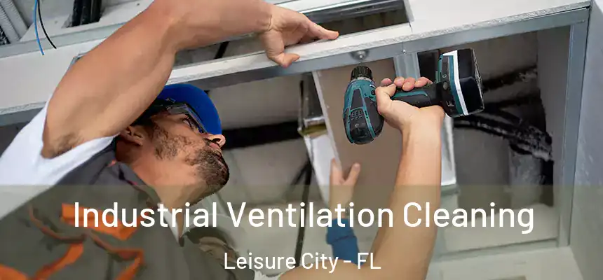 Industrial Ventilation Cleaning Leisure City - FL