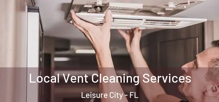 Local Vent Cleaning Services Leisure City - FL