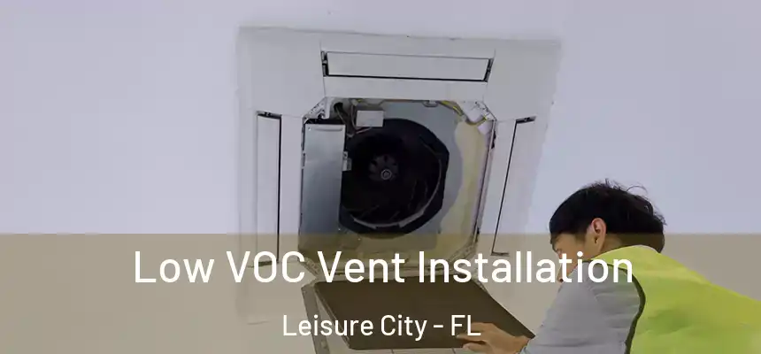 Low VOC Vent Installation Leisure City - FL