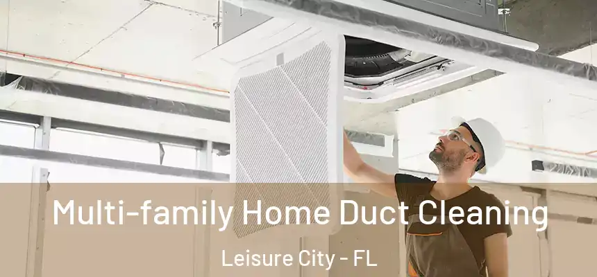 Multi-family Home Duct Cleaning Leisure City - FL