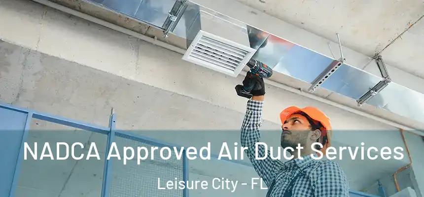 NADCA Approved Air Duct Services Leisure City - FL