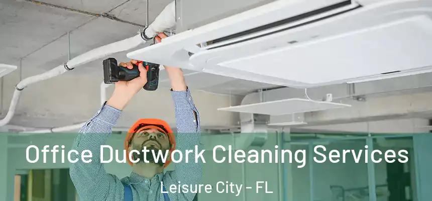 Office Ductwork Cleaning Services Leisure City - FL