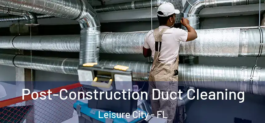 Post-Construction Duct Cleaning Leisure City - FL