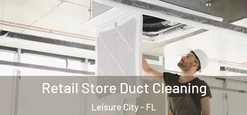 Retail Store Duct Cleaning Leisure City - FL