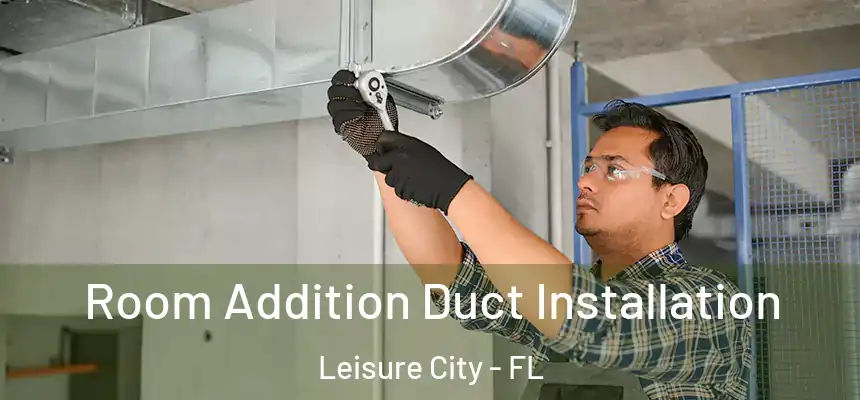Room Addition Duct Installation Leisure City - FL