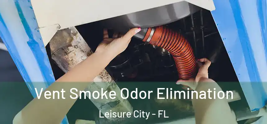 Vent Smoke Odor Elimination Leisure City - FL