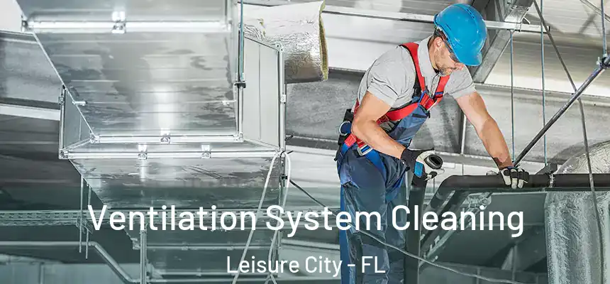 Ventilation System Cleaning Leisure City - FL