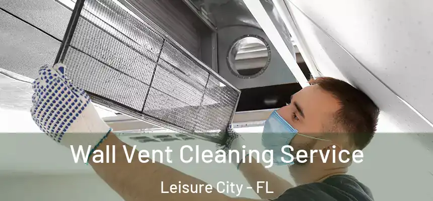Wall Vent Cleaning Service Leisure City - FL