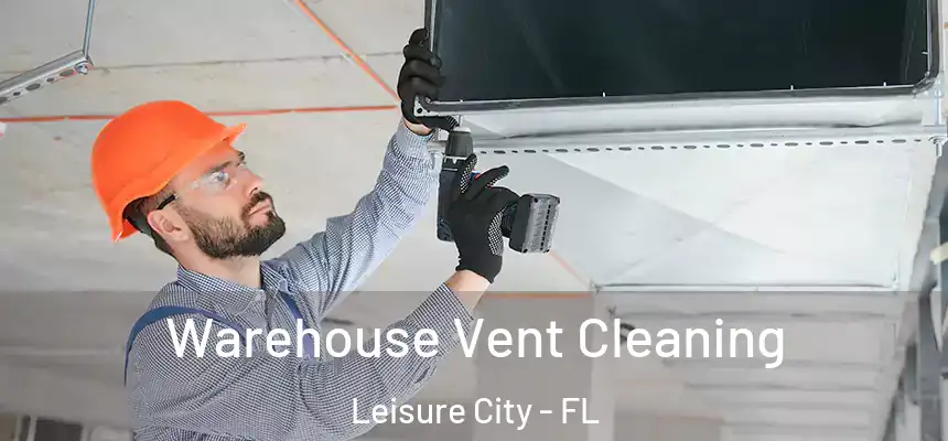 Warehouse Vent Cleaning Leisure City - FL