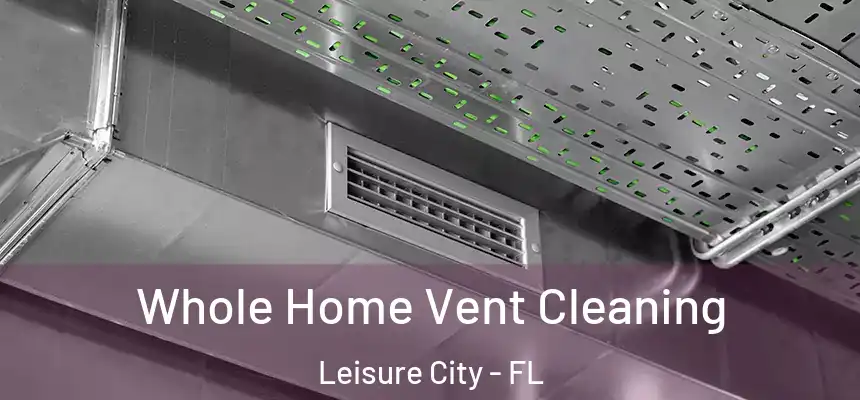 Whole Home Vent Cleaning Leisure City - FL
